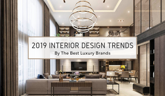 Take A Look 2019 Interior Design Trends By The Best Luxury Brands 29